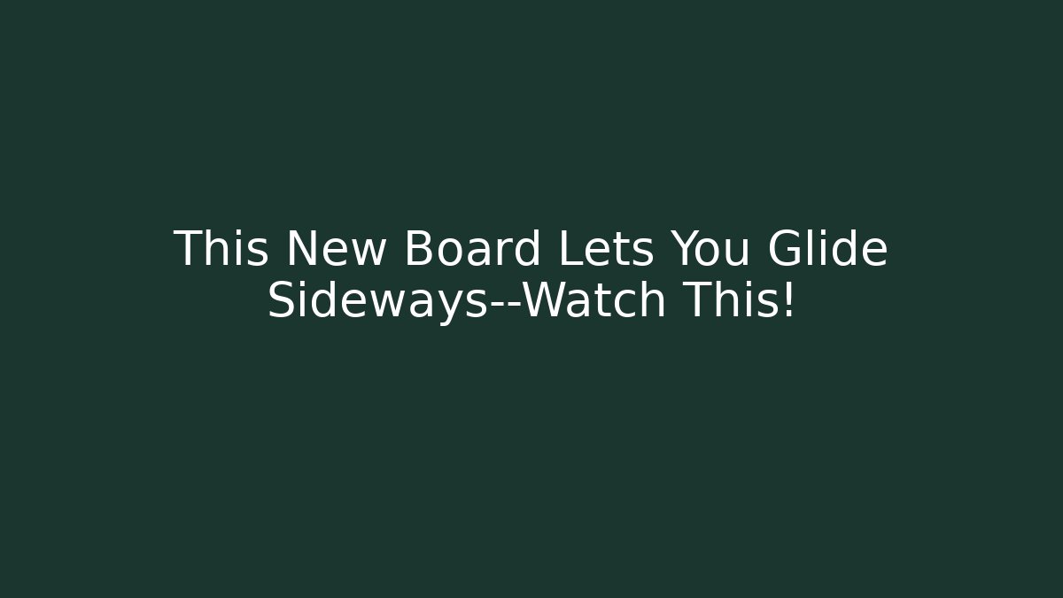 This New Board Lets You Glide Sideways—Watch This!