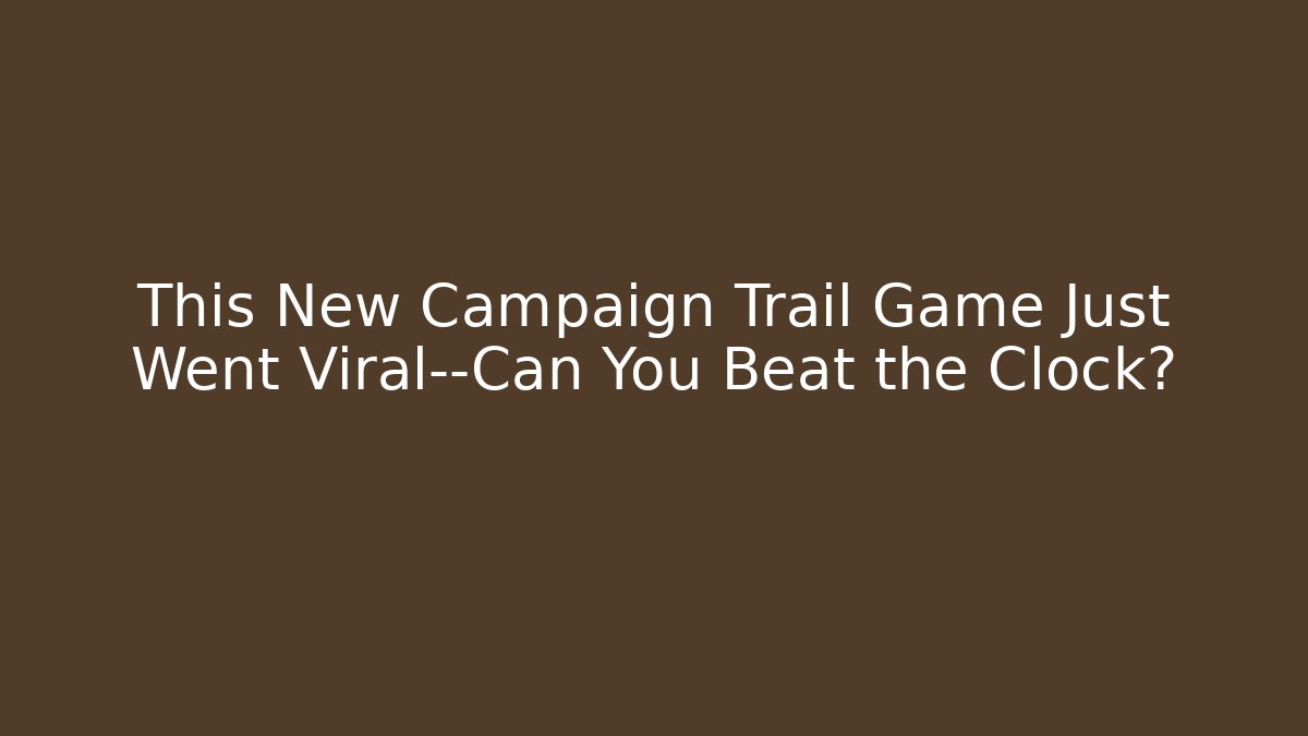 This New Campaign Trail Game Just Went Viral—Can You Beat the Clock?