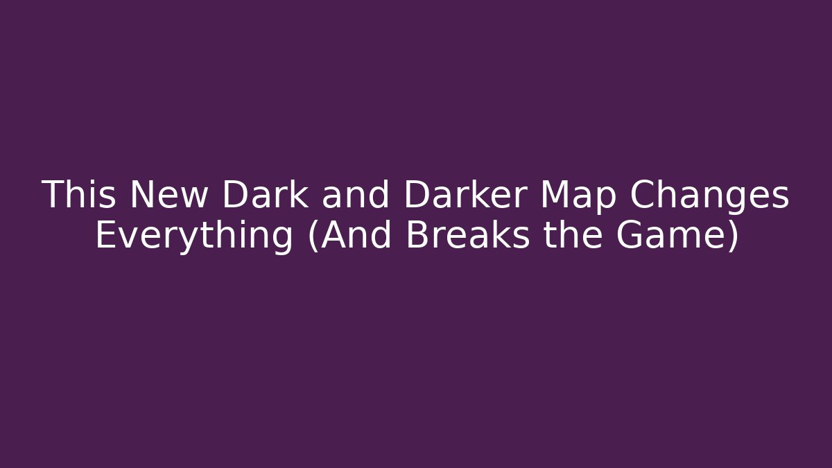 This New Dark and Darker Map Changes Everything (And Breaks the Game)