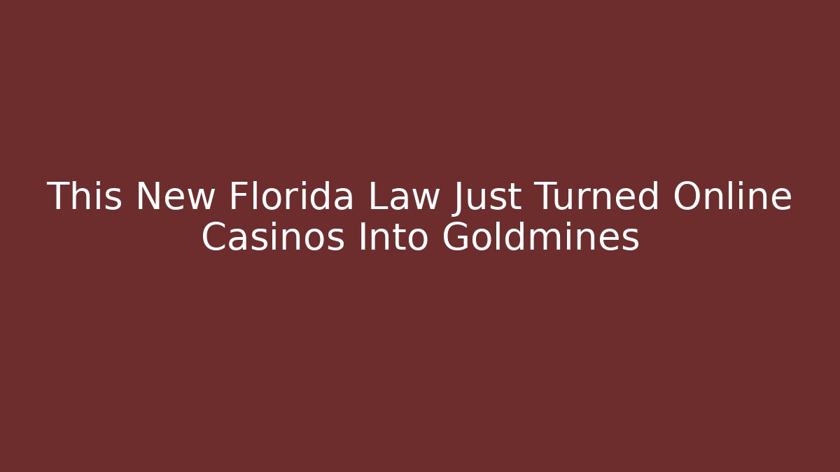 This New Florida Law Just Turned Online Casinos Into Goldmines