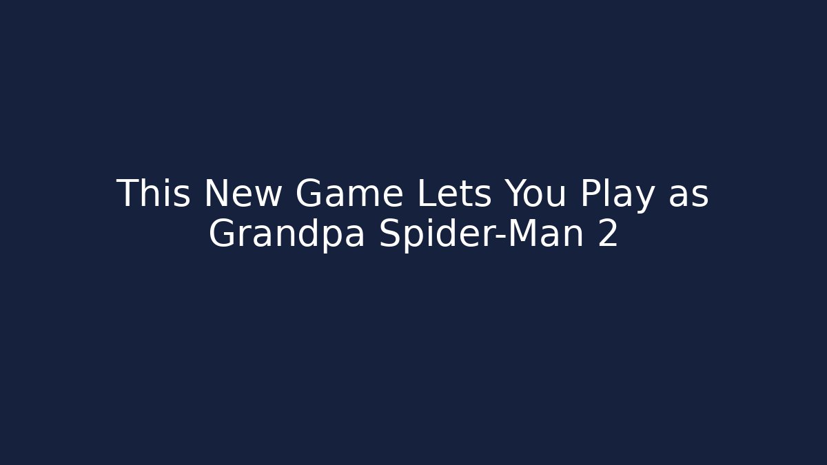 This New Game Lets You Play as Grandpa Spider-Man 2