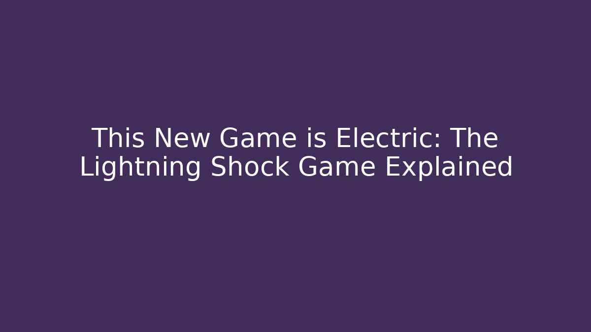 This New Game is Electric: The Lightning Shock Game Explained