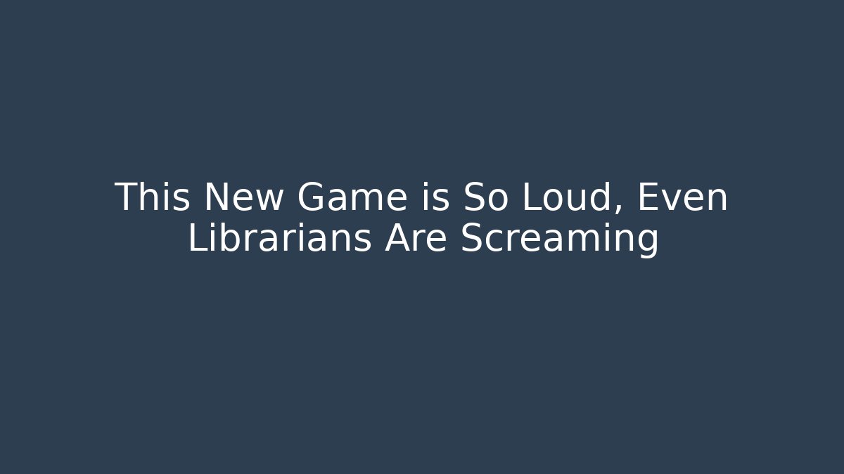 This New Game is So Loud, Even Librarians Are Screaming - Critter Realm