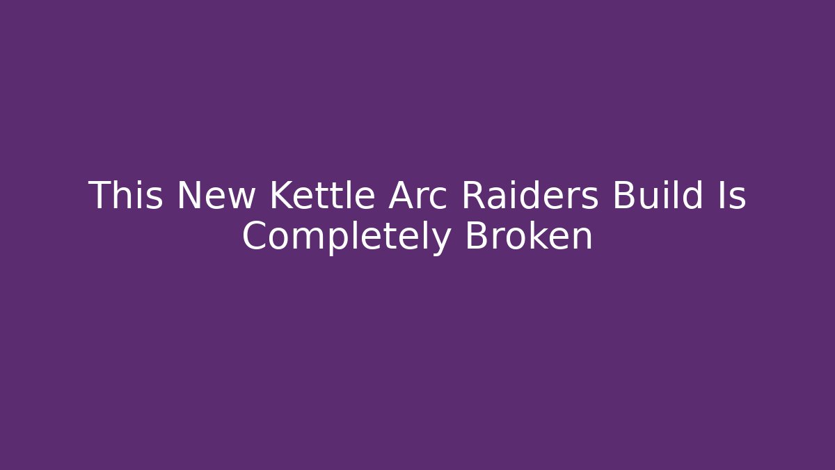 This New Kettle Arc Raiders Build Is Completely Broken