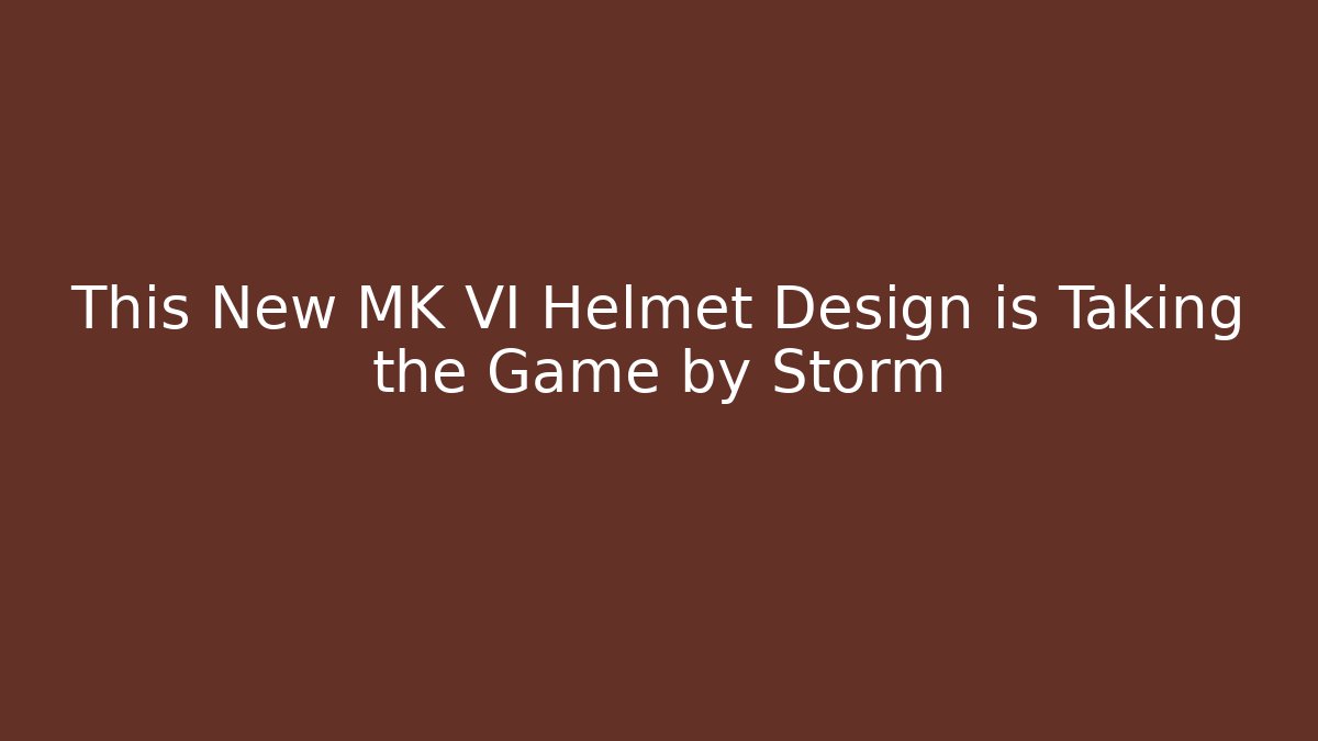 This New MK VI Helmet Design is Taking the Game by Storm