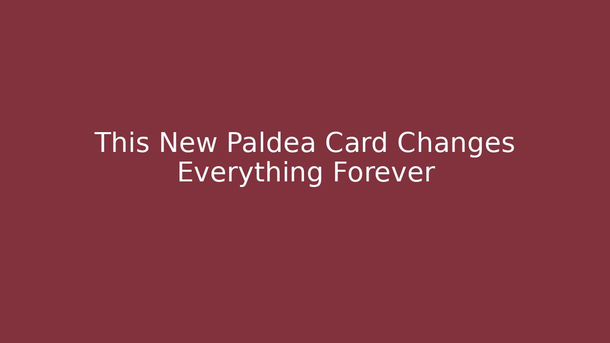 This New Paldea Card Changes Everything Forever