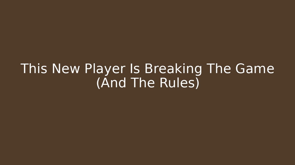 This New Player Is Breaking The Game (And The Rules)