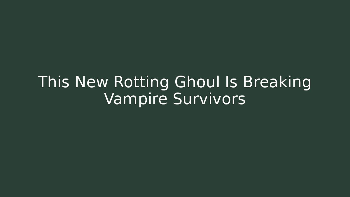 This New Rotting Ghoul Is Breaking Vampire Survivors