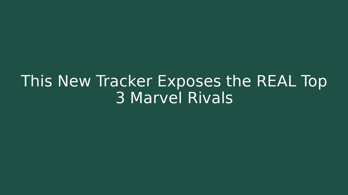 This New Tracker Exposes the REAL Top 3 Marvel Rivals