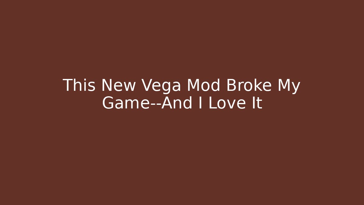 This New Vega Mod Broke My Game—And I Love It