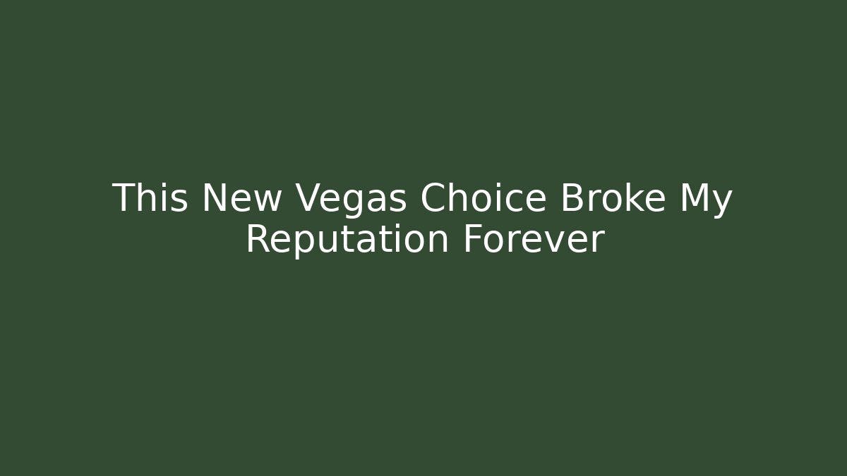 This New Vegas Choice Broke My Reputation Forever