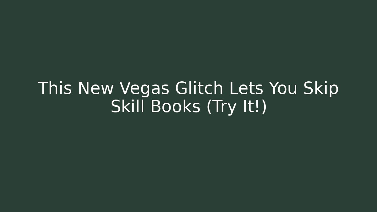 This New Vegas Glitch Lets You Skip Skill Books (Try It!) - Critter Realm
