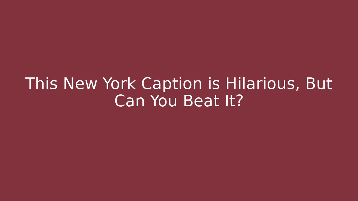 This New York Caption is Hilarious, But Can You Beat It?