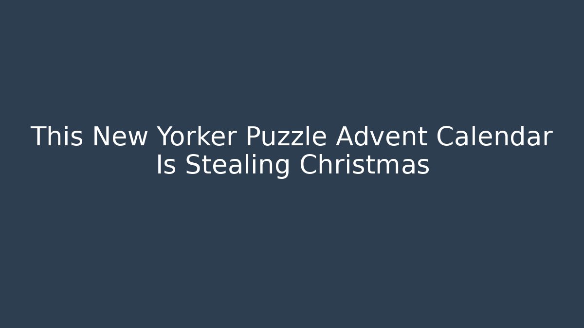 This New Yorker Puzzle Advent Calendar Is Stealing Christmas