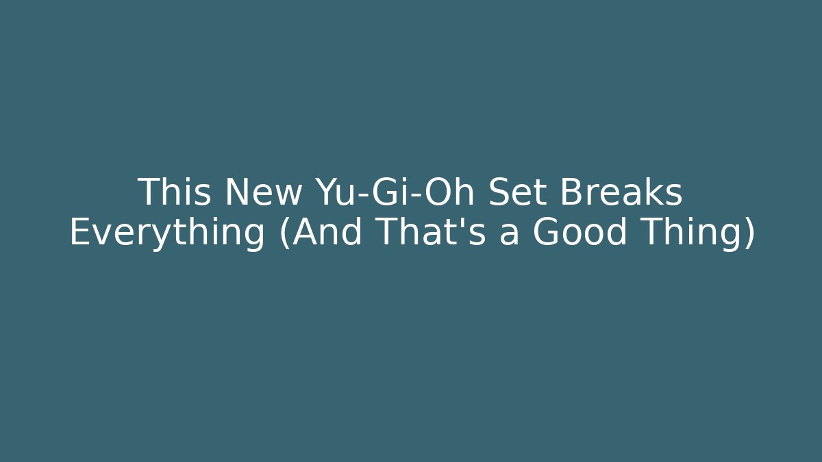 This New Yu-Gi-Oh Set Breaks Everything (And That's a Good Thing) - Critter Realm