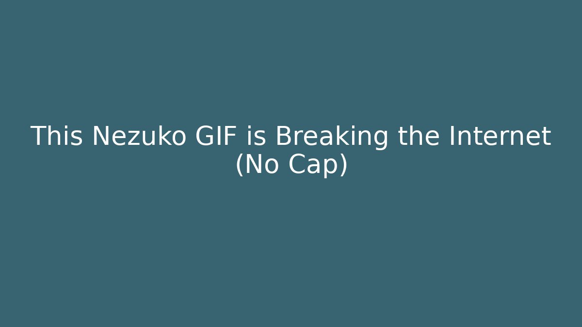 This Nezuko GIF is Breaking the Internet (No Cap)