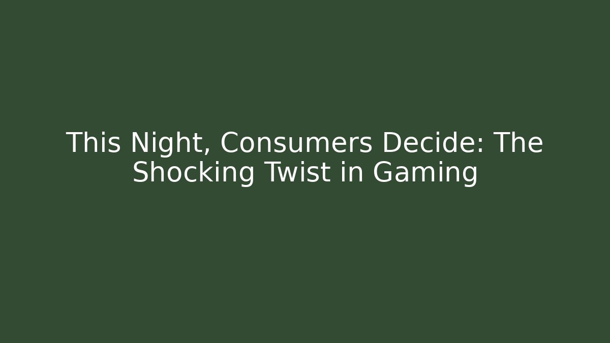This Night, Consumers Decide: The Shocking Twist in Gaming
