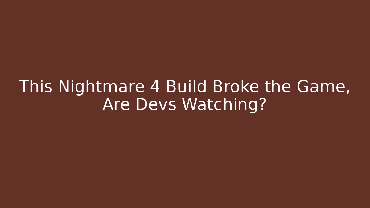 This Nightmare 4 Build Broke the Game, Are Devs Watching?