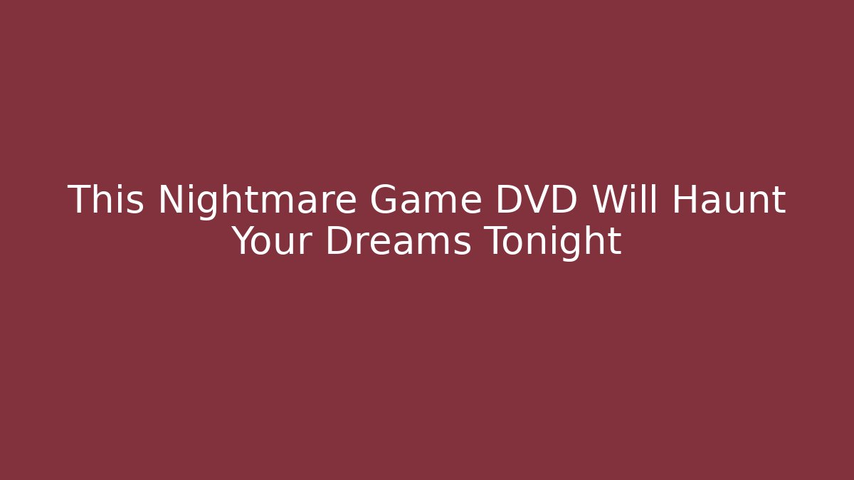 This Nightmare Game DVD Will Haunt Your Dreams Tonight