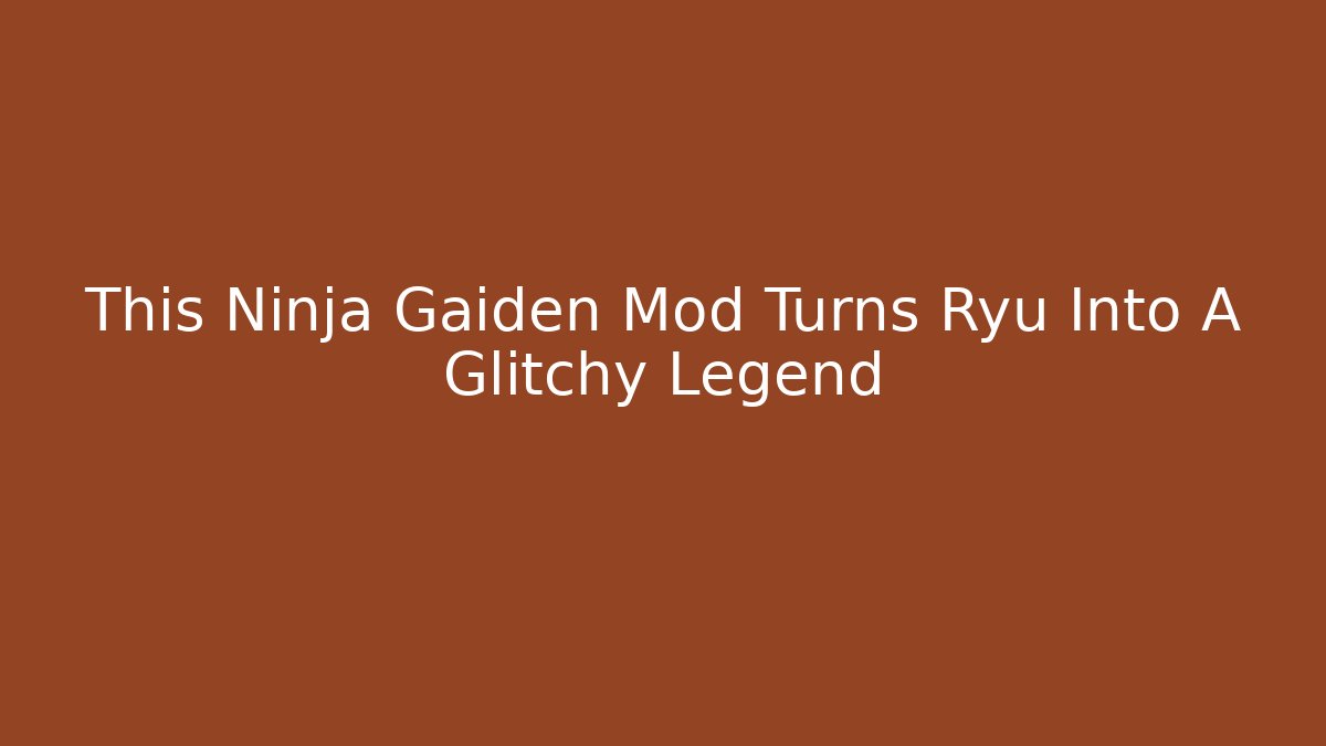 This Ninja Gaiden Mod Turns Ryu Into A Glitchy Legend