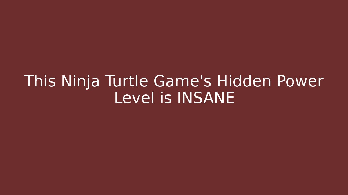 This Ninja Turtle Game’s Hidden Power Level is INSANE