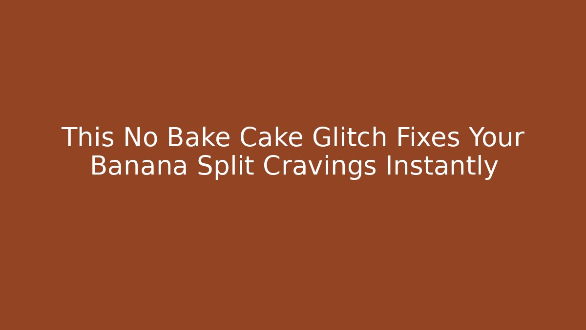 This No Bake Cake Glitch Fixes Your Banana Split Cravings Instantly
