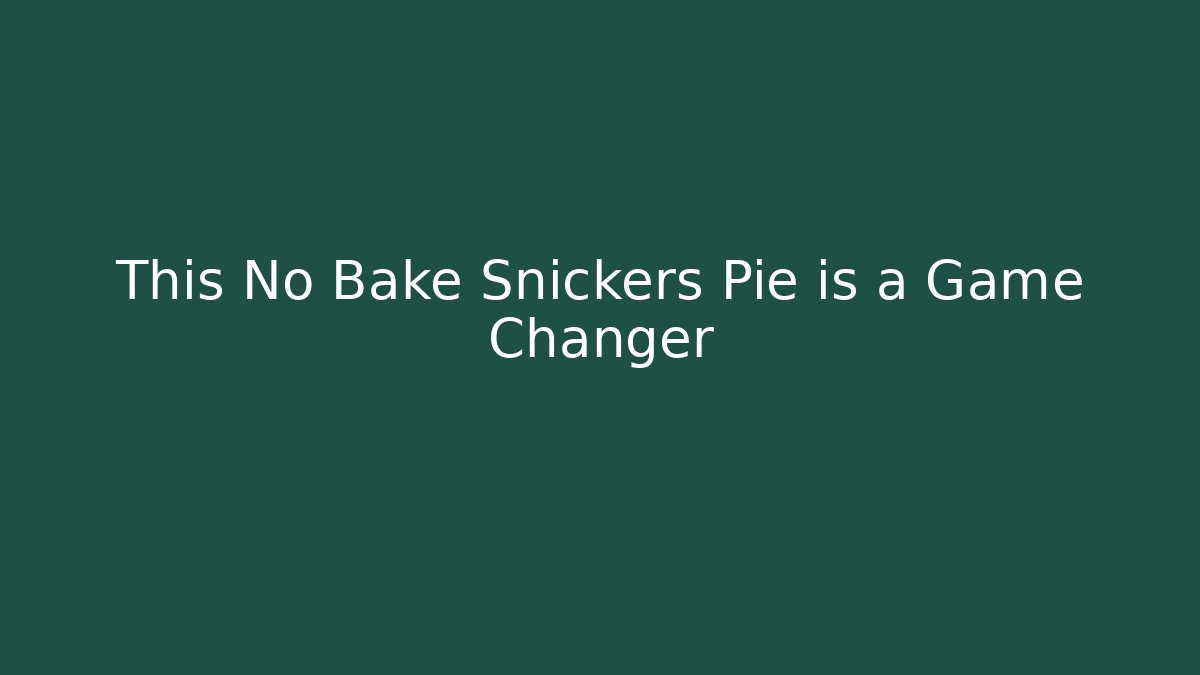 This No Bake Snickers Pie is a Game Changer