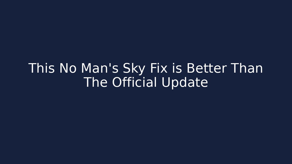 This No Man's Sky Fix is Better Than The Official Update