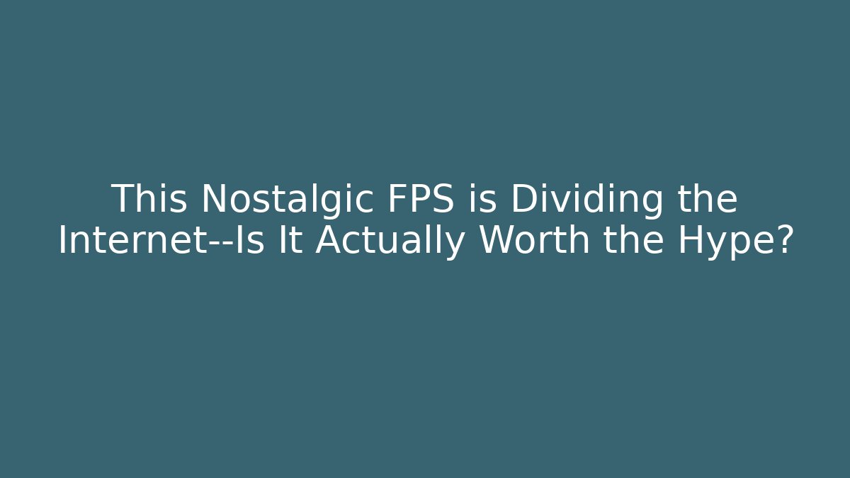 This Nostalgic FPS is Dividing the Internet—Is It Actually Worth the Hype?