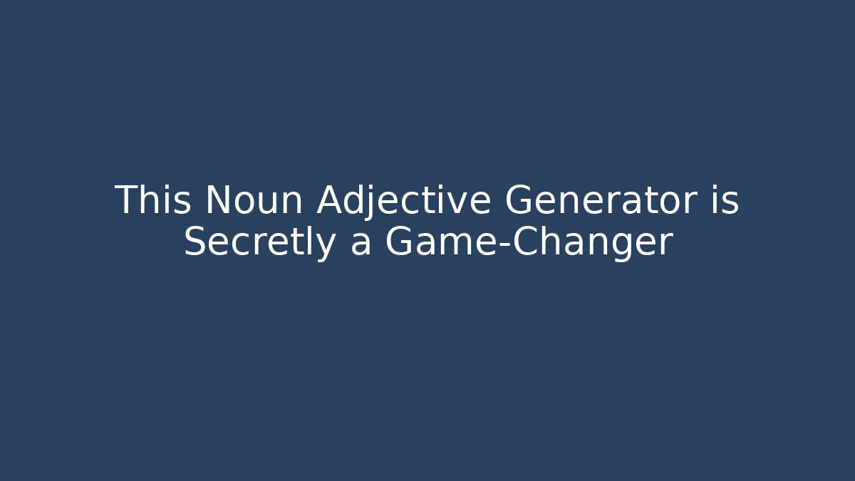 This Noun Adjective Generator is Secretly a Game-Changer