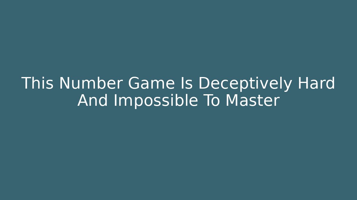 This Number Game Is Deceptively Hard And Impossible To Master