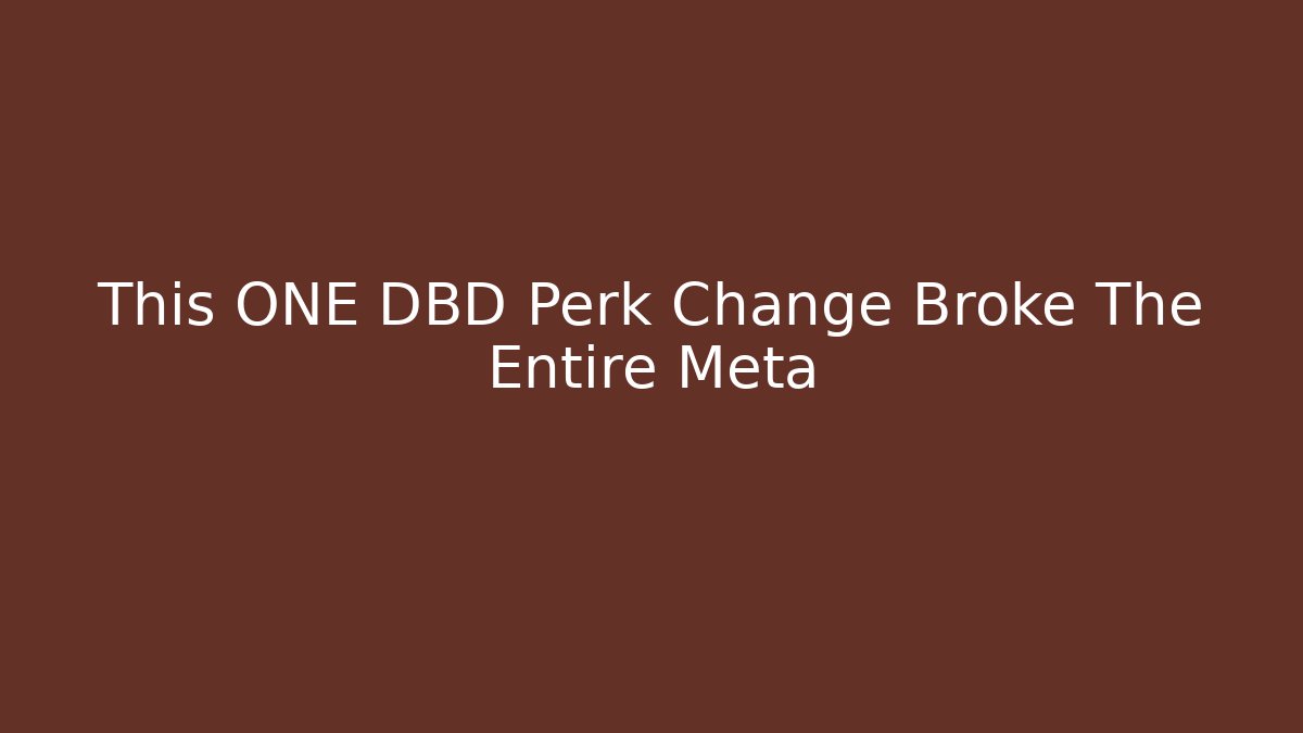 This ONE DBD Perk Change Broke The Entire Meta