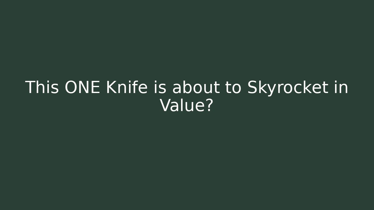 This ONE Knife is about to Skyrocket in Value?
