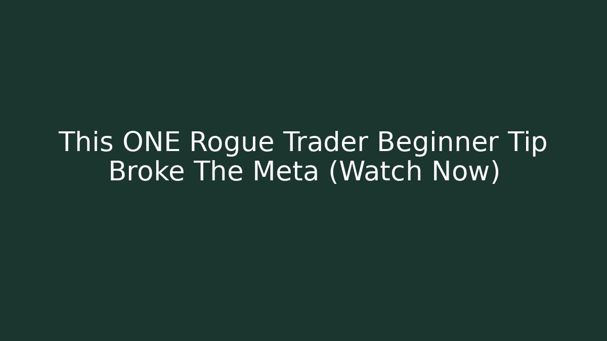 This ONE Rogue Trader Beginner Tip Broke The Meta (Watch Now)
