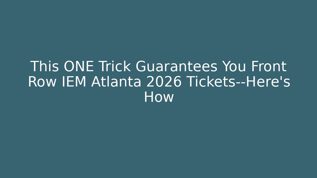 This ONE Trick Guarantees You Front Row IEM Atlanta 2026 Tickets—Here’s How