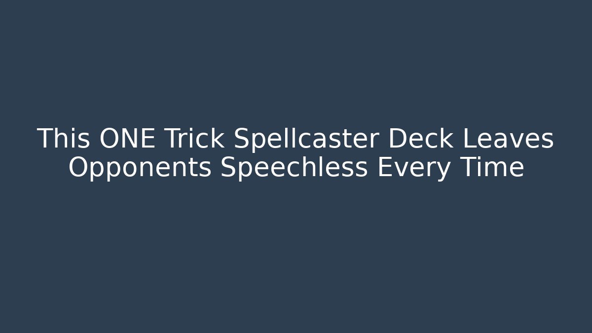 This ONE Trick Spellcaster Deck Leaves Opponents Speechless Every Time
