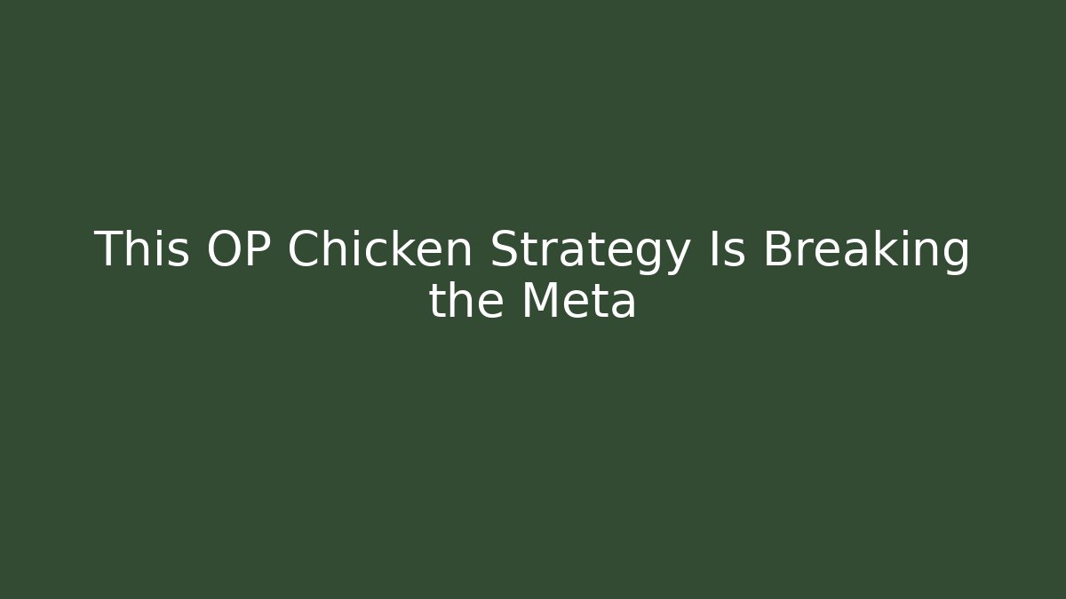 This OP Chicken Strategy Is Breaking the Meta