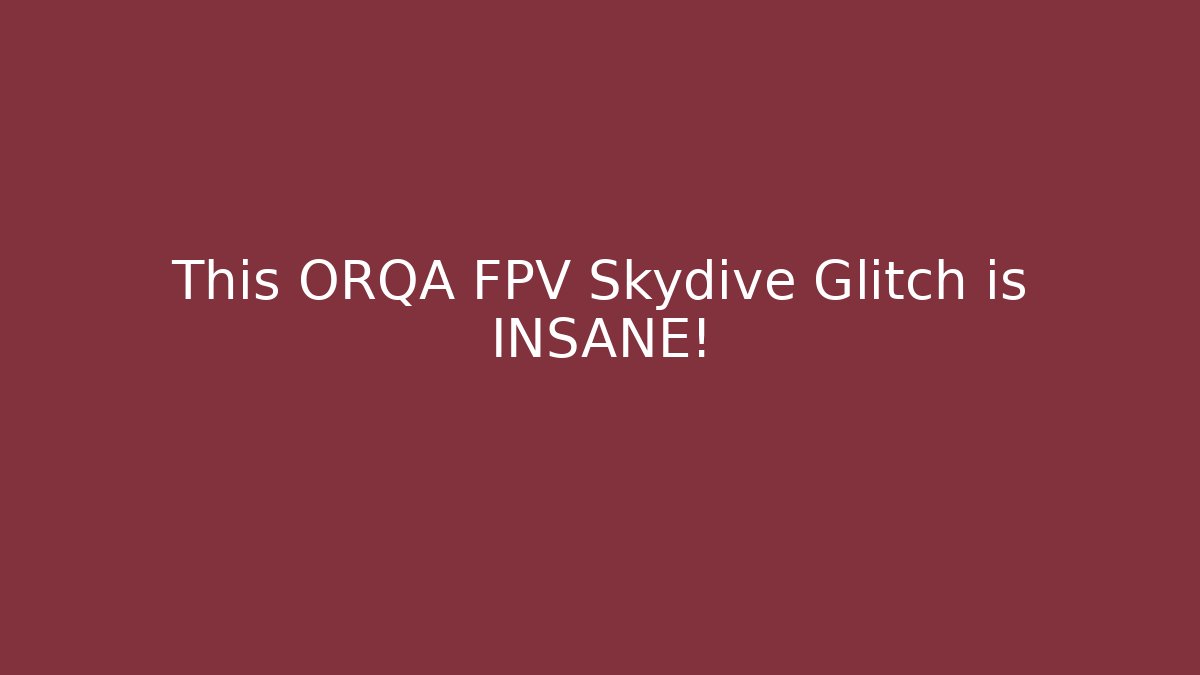 This ORQA FPV Skydive Glitch is INSANE!