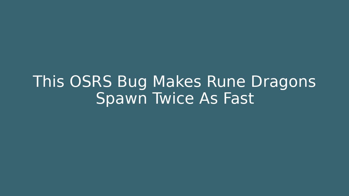 This OSRS Bug Makes Rune Dragons Spawn Twice As Fast