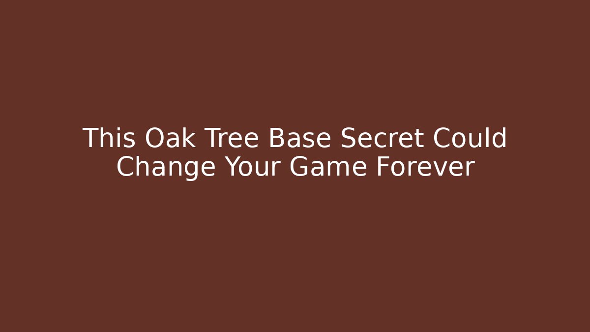 This Oak Tree Base Secret Could Change Your Game Forever