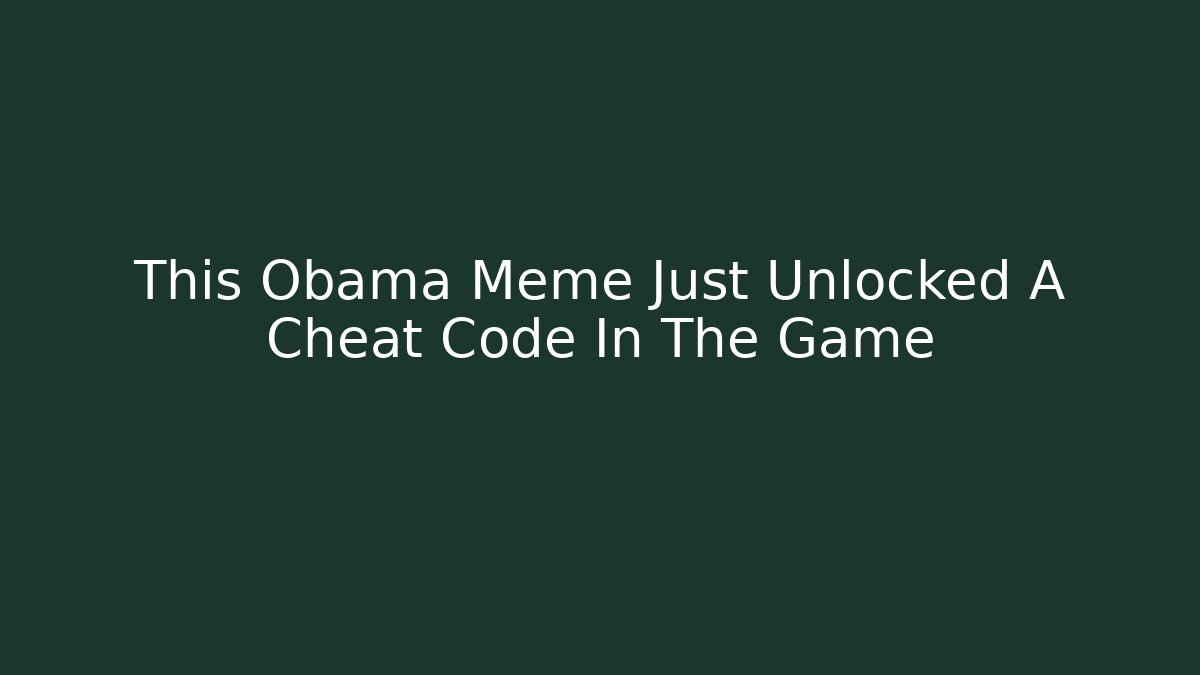 This Obama Meme Just Unlocked A Cheat Code In The Game - Critter Realm
