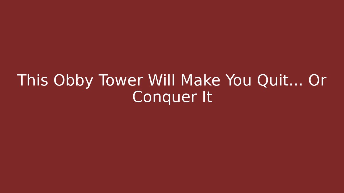 This Obby Tower Will Make You Quit... Or Conquer It
