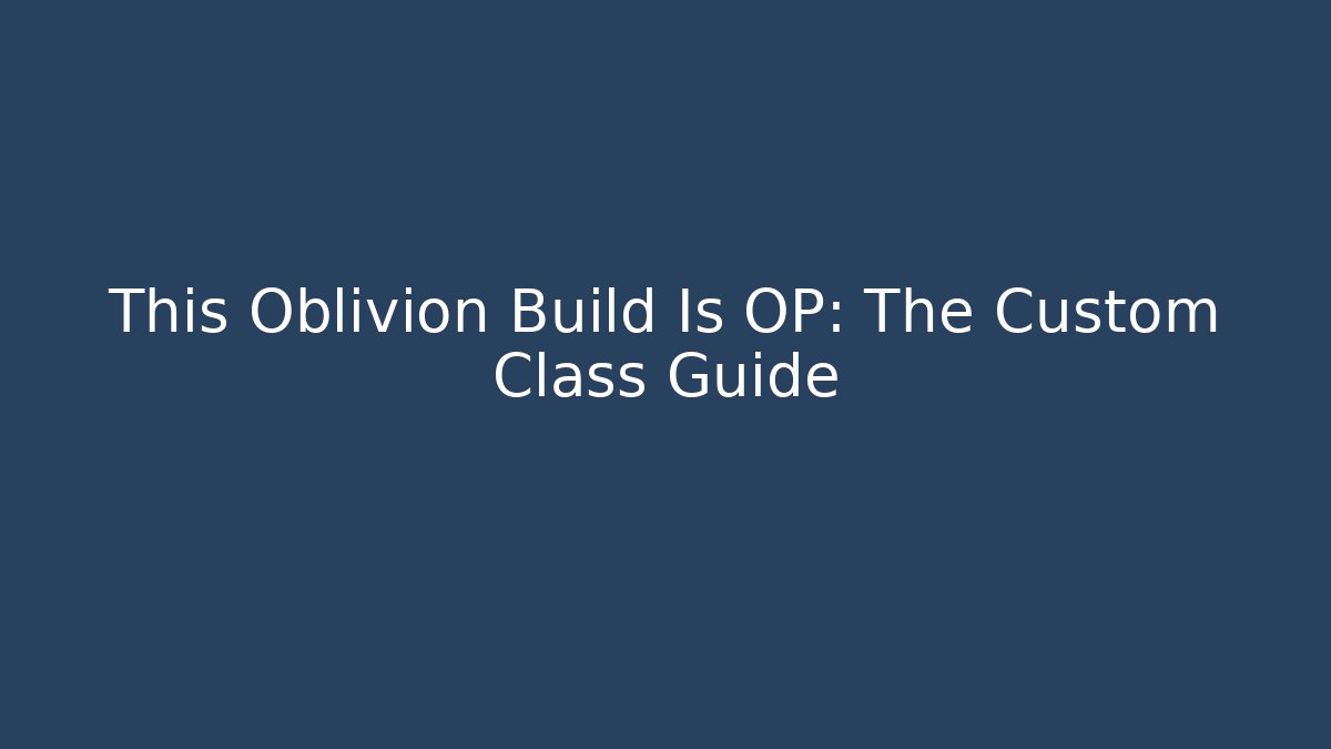 This Oblivion Build Is OP: The Custom Class Guide - Critter Realm