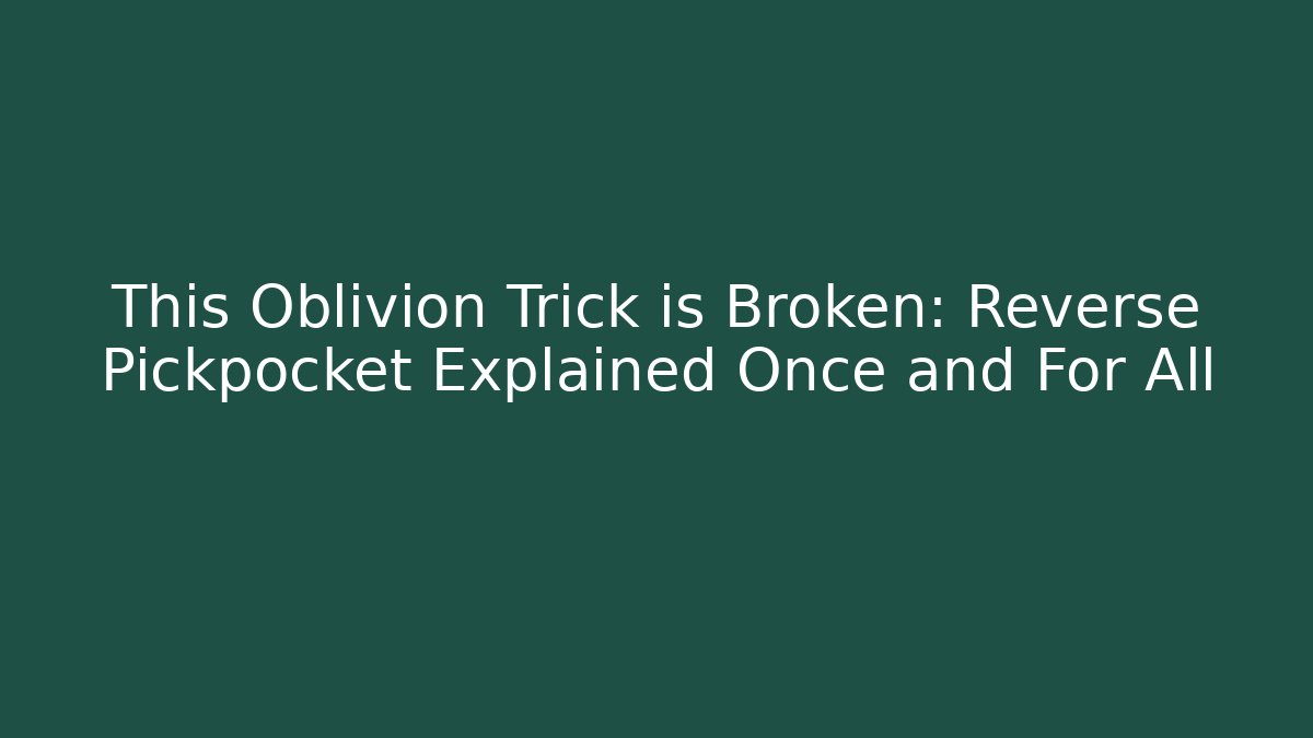 This Oblivion Trick is Broken: Reverse Pickpocket Explained Once and For All - Critter Realm