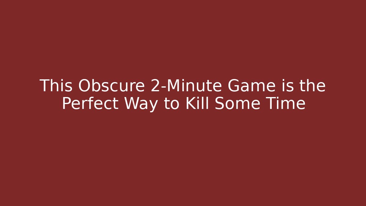 This Obscure 2-Minute Game is the Perfect Way to Kill Some Time