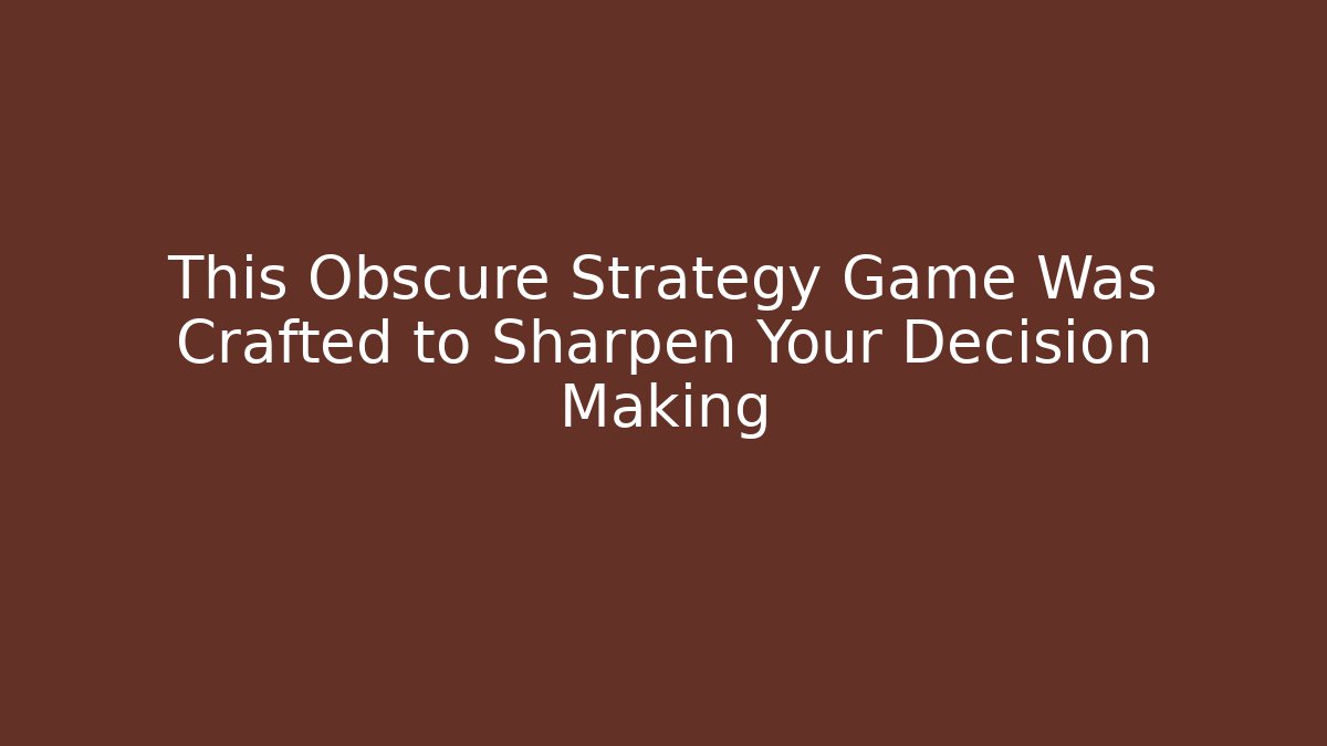 This Obscure Strategy Game Was Crafted to Sharpen Your Decision Making