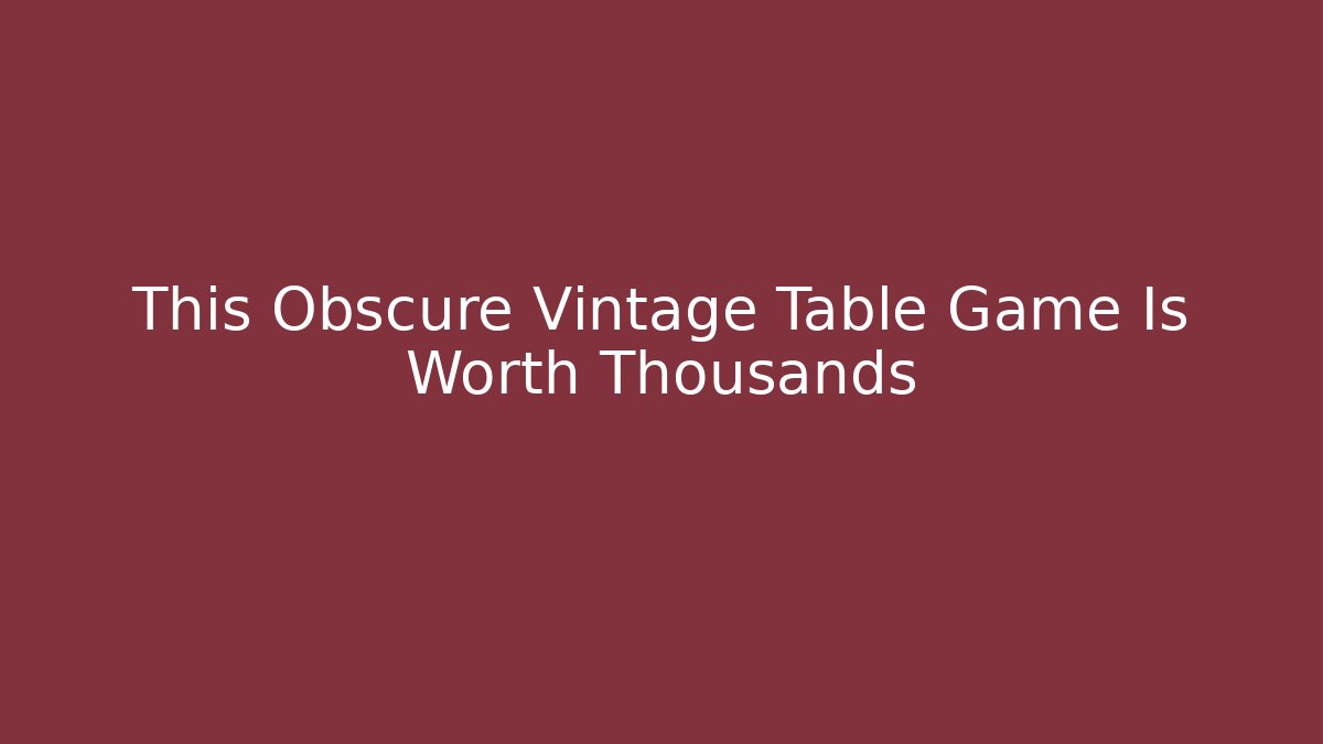 This Obscure Vintage Table Game Is Worth Thousands