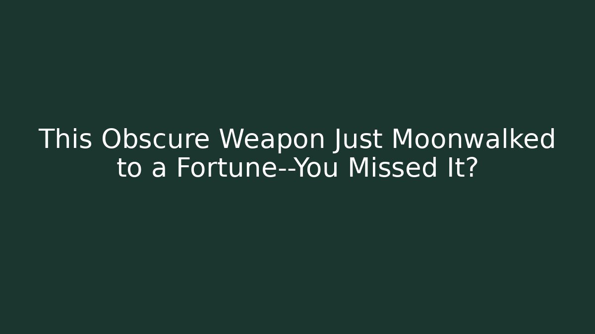 This Obscure Weapon Just Moonwalked to a Fortune—You Missed It?