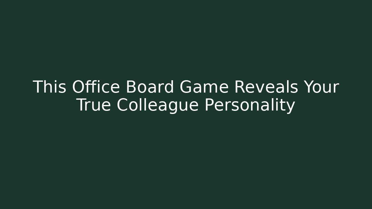 This Office Board Game Reveals Your True Colleague Personality