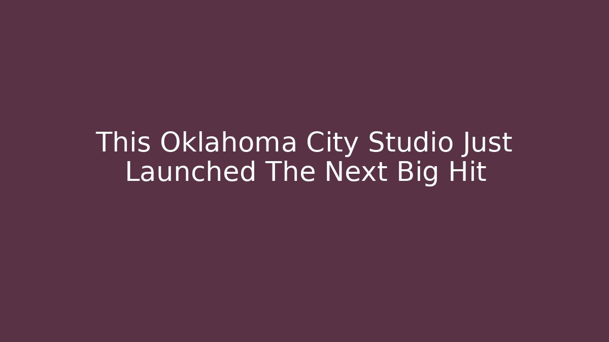 This Oklahoma City Studio Just Launched The Next Big Hit